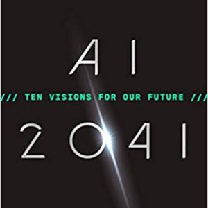 AI 2041 Ten Visions for Our Future