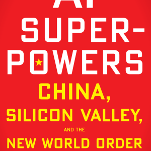 AI Superpowers China Silicon Valley and the New World Order Kai Fu Lee