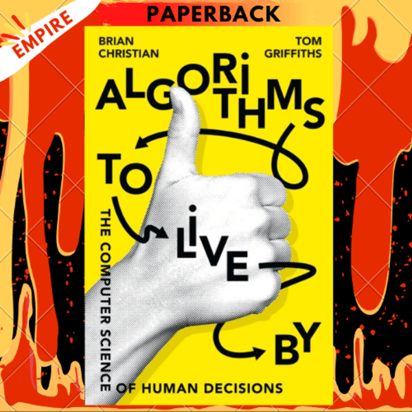 Algorithms To Live By The Computer Science Of Human Decisions